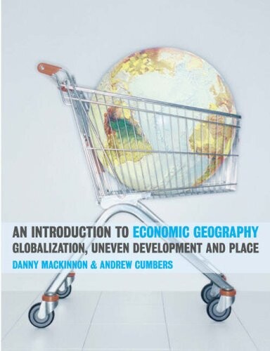 An introduction to economic geography : globalization, uneven development and place