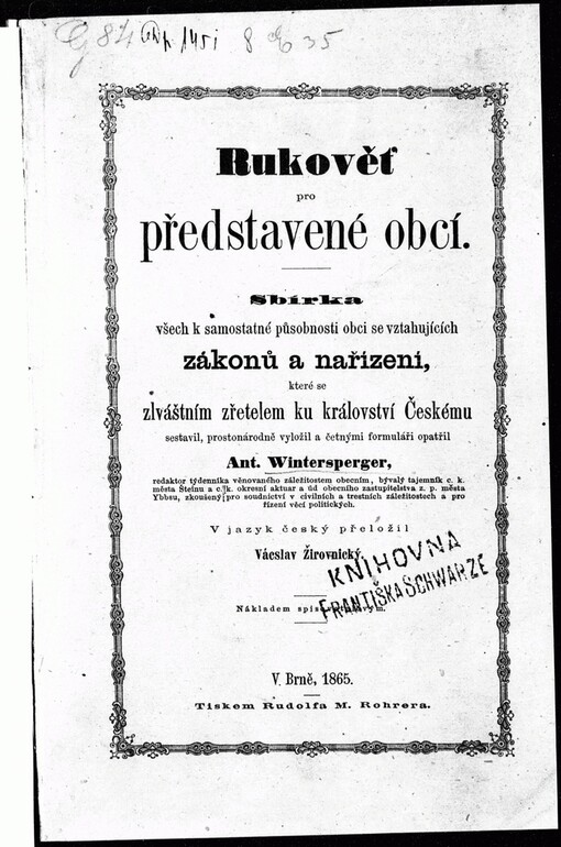 Rukověť pro představené obcí: sbírka všech k samostatné působnosti obcí se vztahujících zákonů a nařízení, které se zvláštním zřetelem ku království Českému sestavil, prostonárodně vyložil a četnými formuláři opatřil Ant. Wintersperger