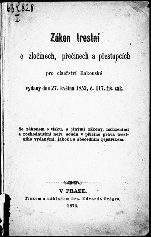 Zákon trestní o zločinech, přečinech a přestupcích pro císařství Rakouské vydaný dne 27. května 1852, č. 117 říš. zák: se zákonem o tisku, s jinými zákony, nařízeními a rozhodnutími nejv. soudu v příčině práva trestního vydanými, jakož i s abecedním rejstříkem