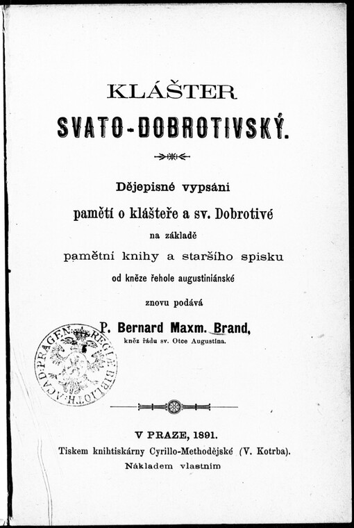 Klášter Svato-Dobrotivský: dějepisné vypsání pamětí o klášteře a Sv. Dobrotivé na základě pamětní knihy a staršího spisku od kněze řehole augustiniánské znovu podává Bernard Maxm. Brand