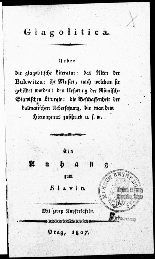 Glagolitica: ueber die glagolitische Literatur: das Alter der Bukwitza: ihr Muster, nach welchem sie gebildet worden : den Ursprung der Römisch-Slawischen Liturgie : die Beschaffenheit der dalmatischen Uebersetzung, die man dem Hieronymus zuschrieb u.s.w. : ein Anhang zum Slavin