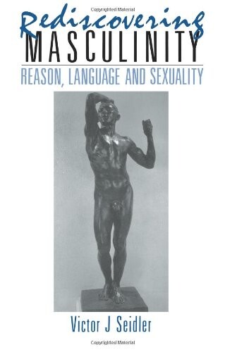 Rediscovering Masculinity: Reason, Language and Sexuality