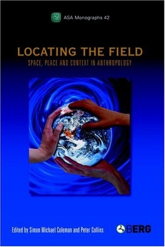 Locating the Field: Space, Place and Context in Anthropology (ASA Monographs (Berg Paperback))