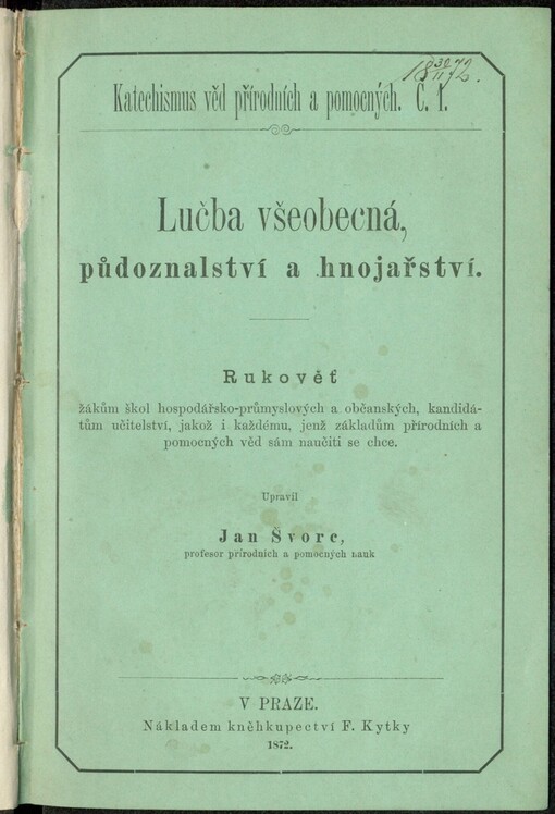 Lučba všeobecná, půdoznalství a hnojařství: rukověť žákům škol hospodářsko-průmyslových a občanských ...jakož i každému, jenž ... sám naučiti se chce