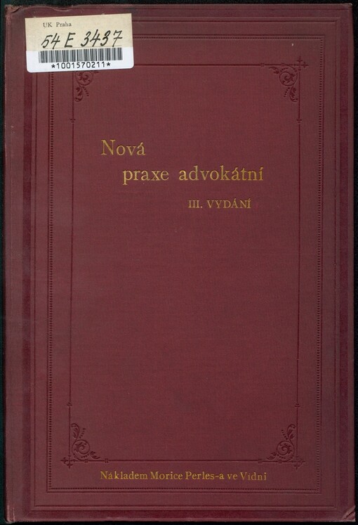 Nová praxe advokátní: nástiny ke všem druhům soudních podání v řízení sporném a exekučním : s dodatkem obsahujícím právní předpisy o obsahu a zevnější úpravě podání