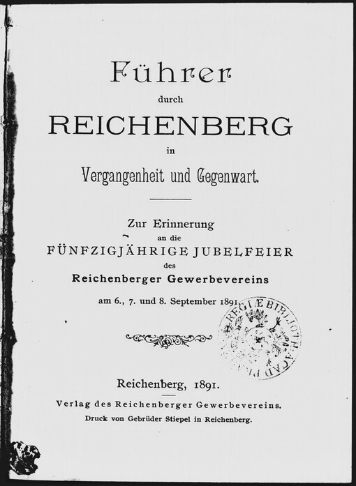 Führer durch Reichenberg in Vergangenheit und Gegenwart: zur Erinnerung an die fünfzigjährige Jubelfeier des Reichenberger Gewerbevereins am 6., 7. und 8. September 1891