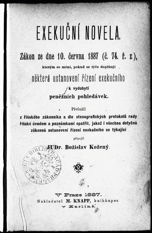 Exekuční novela: zákon ze dne 10. června 1887 (č. 74. ř. z.),kterým se mění, pokud se týče doplňují některá ustanovení řízení exekučního k vydobytí peněžních pohledávek
