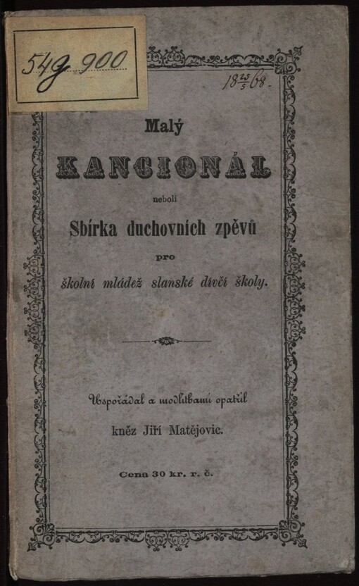 Malý kancionál, neboli, Sbírka duchovních zpěvů pro školní mládež slanské dívčí školy