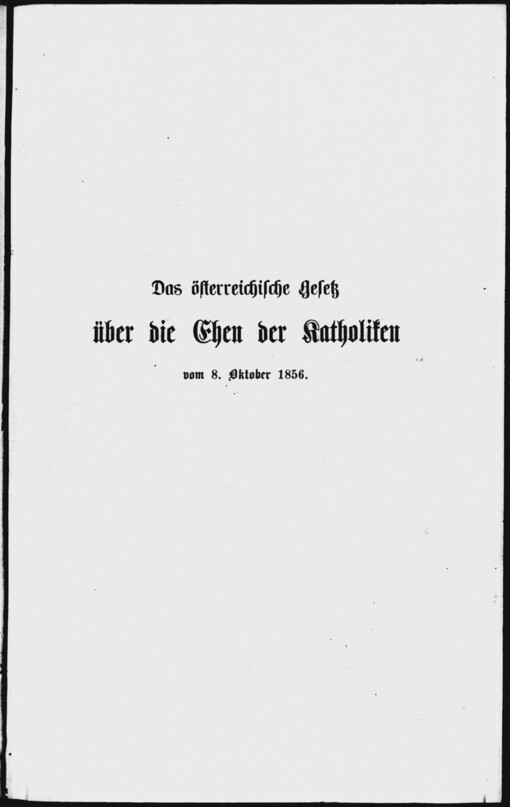 Erläuterung des Gesetzes über die Ehen der Katholiken im Kaiserthume Oesterreich vom 8. Oktober 1856 und des kaiserlichen Patentes dazu