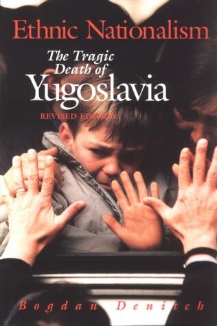Ethnic Nationalism: The Tragic Death of Yugoslavia