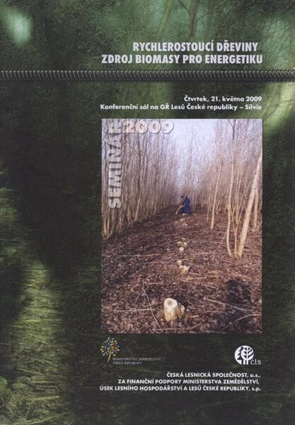 Rychlerostoucí dřeviny - zdroj biomasy pro energetiku : sborník referátů : 21. května 2009, konferenční sál na GŘ LČR, s.p.
