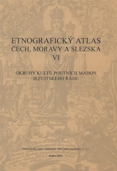 Etnografický atlas Čech, Moravy a Slezska. VI, Okruhy kultů poutních madon jezuitského řádu