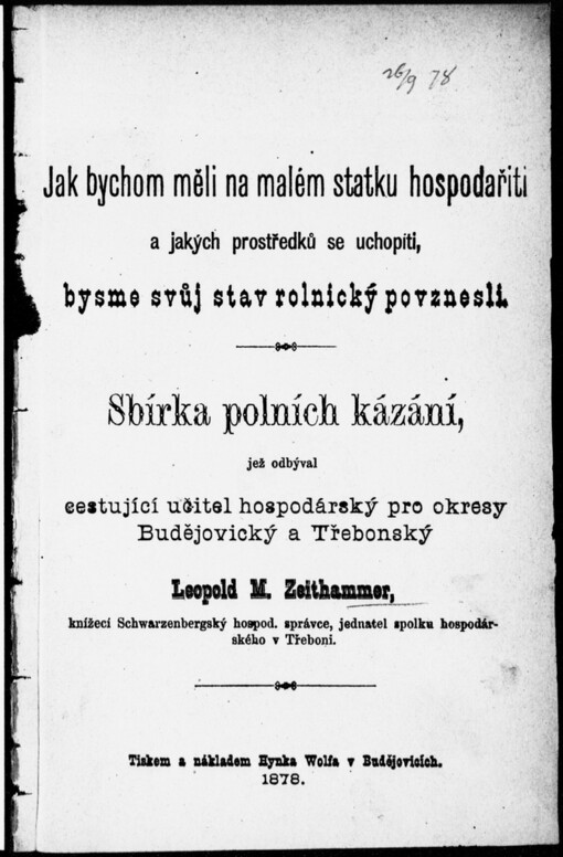 Jak bychom měli na malém statku hospodařiti a jakých prostředků se uchopiti, bysme svůj stav rolnický povznesli: sbírka polních kázání, jež odbýval cestující učitel hospodárský pro okresy Budějovický a Třebonský Leopold M. Zeithammer