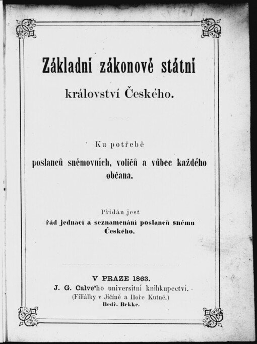 Základní zákonové státní království Českého: ku potřebě poslanců sněmovních, voličů a vůbec každého občana : přidán jest řád jednací a seznamenání poslanců sněmu Českého