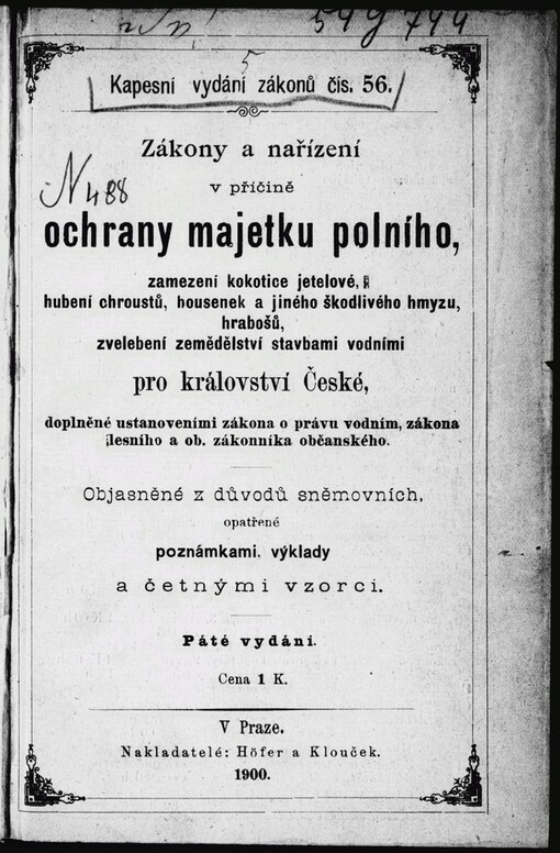 Zákony a nařízení v příčině ochrany majetku polního: zamezení kokotice jetelové, hubení chroustů, housenek a jiného škodlivého hmyzu, hrabošů, zvelebení zemědělství stavbami vodními pro království České, doplněné ustanoveními zákona o právu vodním, zákona lesního a ob. zákonníka občanského : objasněné z důvodů sněmovních, opatřené poznámkami, výklady a četnými vzorci
