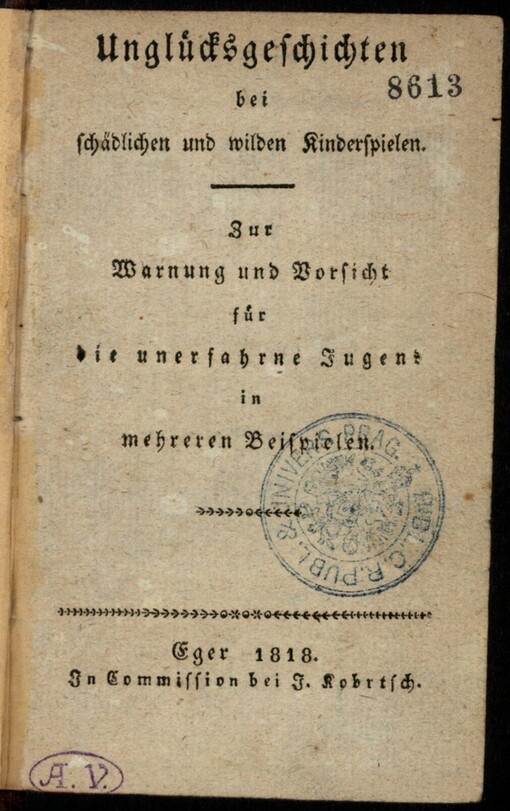 Unglücksgeschichten bei schädlichen und wilden Kinderspielen: zur Warnung und Vorsicht für die unerfahrne Jugend in mehreren Beispielen