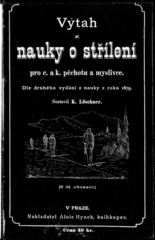 Výtah z nauky o střílení pro c. a k. pěchotu a myslivce: dle druhého vydání nauky z roku 1879