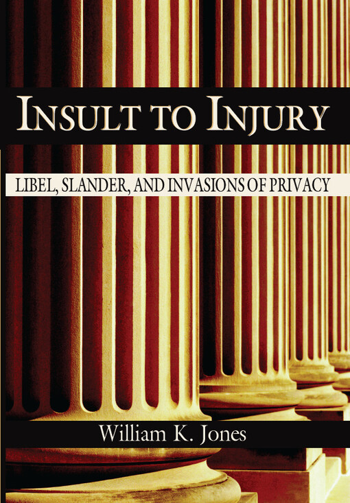 Insult to Injury: Libel, Slander and Invasions of Privacy