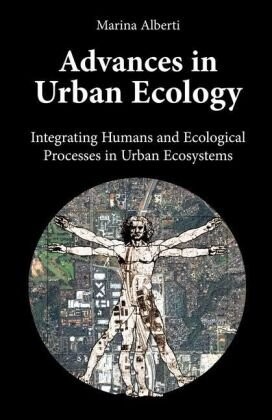 Advances in urban ecology : integrating humans and ecological processes in urban ecosystems