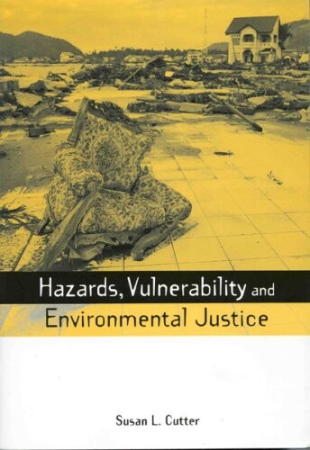 Hazards Vulnerability and Environmental Justice (The Earthscan Risk in Society Series)