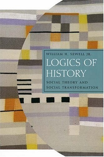 Logics of History: Social Theory and Social Transformation (Chicago Studies in Practices of Meaning)