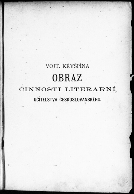 Obraz činnosti literární učitelstva českoslovanského za posledních 100 let: od r. 1780 do r. 1882 : s doplňkem za léta 1883 a 1884 : příspěvek k historii české literatury a českého školství