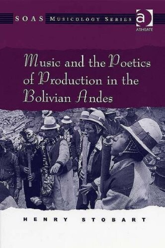 Music and the Poetics of Production in the Bolivian Andes (Soas Musicology Series) (Soas Musicology Series)