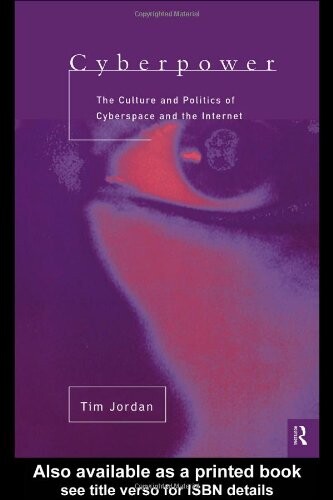 Cyberpower : the culture and politics of cyberspace and the internet