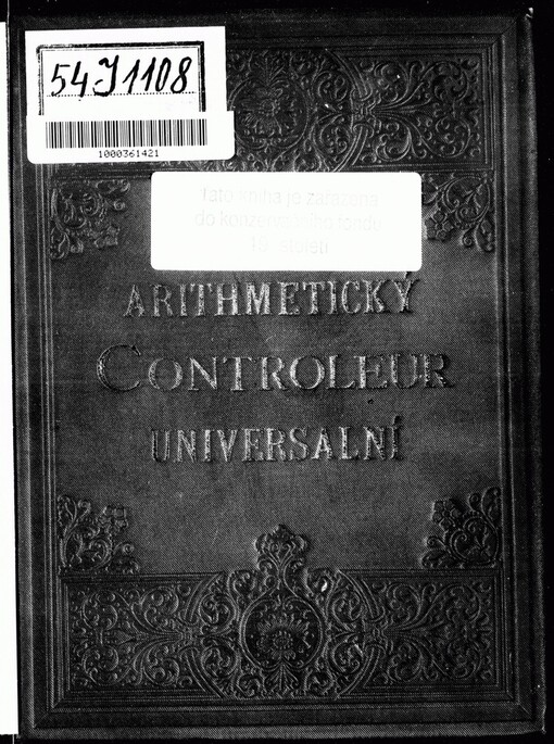Arithmetický universální controleur, čili, Sbírka 30.000 vypočítaných úkolů ku cviku v mechanickém počítání pro školy obecné, měšťanské a všeliké střední
