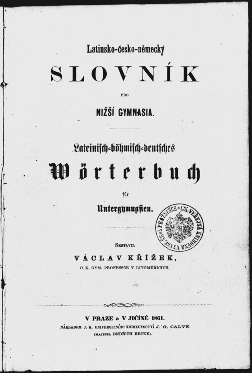 Latinsko-česko-německý slovník pro gymnasia: Lateinisch-böhmisch-deutsches Wörterbuch für Untergymnasien
