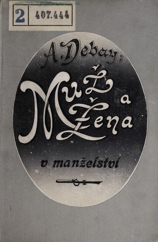 Muž a žena v manželství :Přírodopis a lékařské dějiny manželů v nejzvlášt. podrobnostech : Nová theorie o určení pohlaví při plození, neschopnost, neplodnost, nedokonalosti částí pohlavních a prostředky proti tomu : Zvl. hygiena ženy těhot. a novorozeňátka