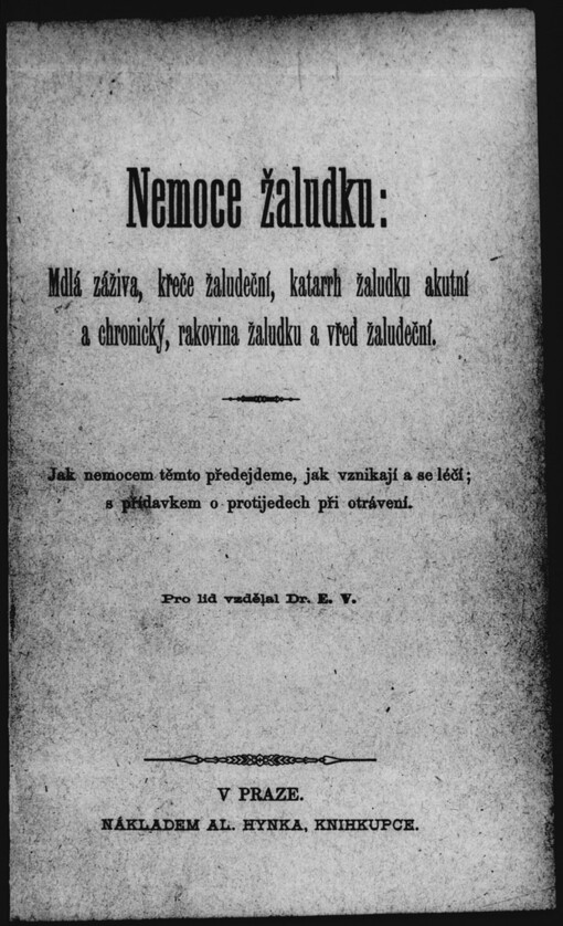 Nemoce žaludku: mdlá záživa, křeče žaludeční, katarrh žaludku ... ; jak nemocem těmto předejdeme, jak vznikají a se léčí ; s přídavkem o protijedech při otrávení