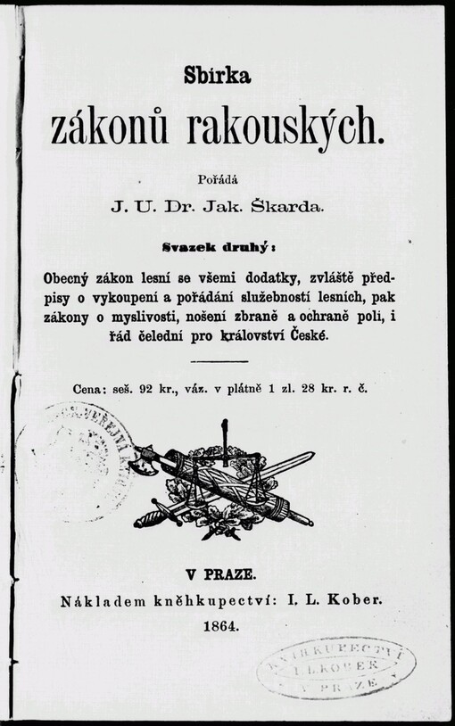 Obecní zákon lesní se všemi dodatky, zvláště předpisy o vykoupení a pořádání služebností lesních: pak zákony o myslivosti, nošení zbraně a ochraně polí, i řád čelední pro království České, kromě všech nařízení sem náležitých