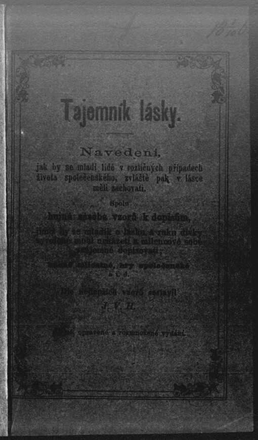 Tajemník lásky: navedení, jak by se mladí lidé v rozličných případech života společenského zvláště pak v lásce měli zachovati : spolu hojná zásoba vzorů k dopisům ... básně milostné, hry společenské atd.