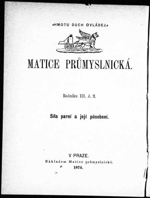 Síla parní a její působení :prostonárodní rozprava o vlastnostech páry, úpravě parních kotlů ... a připojením nejdůležitějších v příčině užívání parní síly platných zákonů