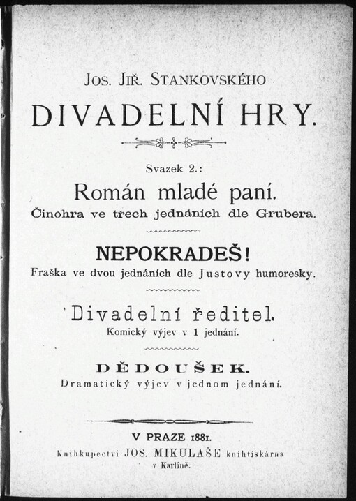 Román mladé paní: činohra ve třech jednáních dle Grubera ; Nepokradeš! : fraška ve dvou jednáních dle Justovy humoresky ; Divadelní ředitel : komický výjev v 1 jednání ; Dědoušek : dramatický výjev v jednom jednání