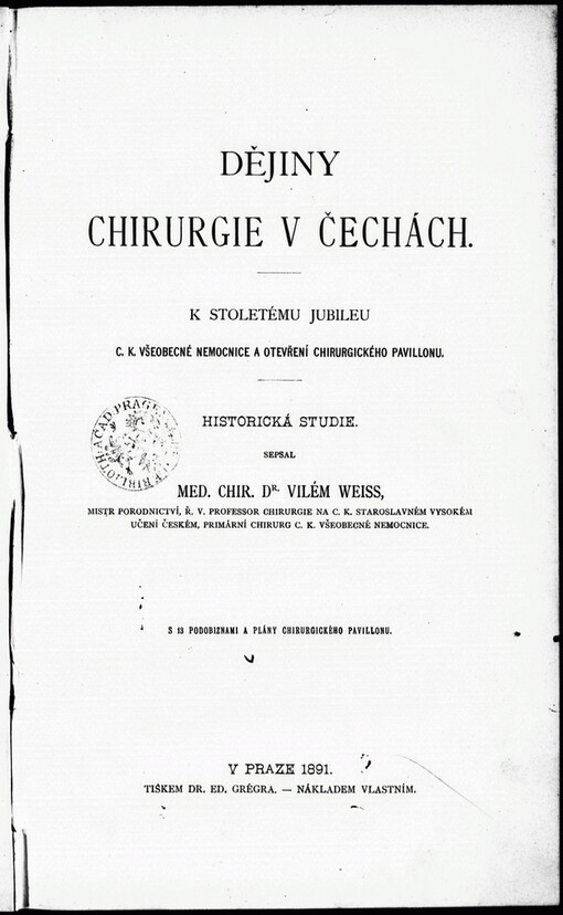 Dějiny chirurgie v Čechách: k stoletému jubileu c.k. všeobecné nemocnice a otevření chirurgického pavillonu : historická studie