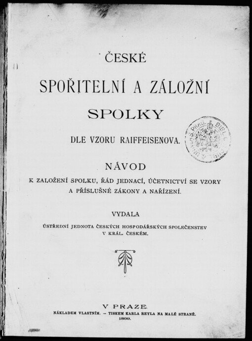 České spořitelní a záložní spolky dle vzoru Raiffeisenova :návod k založení spolku, řád jednací, účetnictví se vzory a příslušné zákony a nařízení