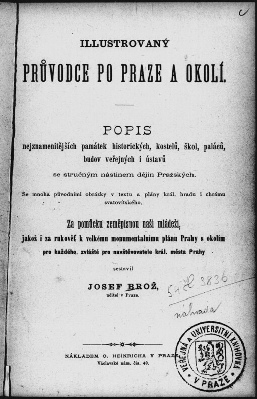 Illustrovaný průvodce po Praze a okolí: popis nejznamenitějších památek ... se stručným nástinem dějin Pražských : se mnoha původními obrázky v textu a plány král. hradu i chrámu svatovítského