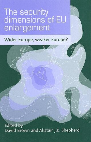 The Security Dimensions of EU Enlargement: Wider Europe, Weaker Europe?