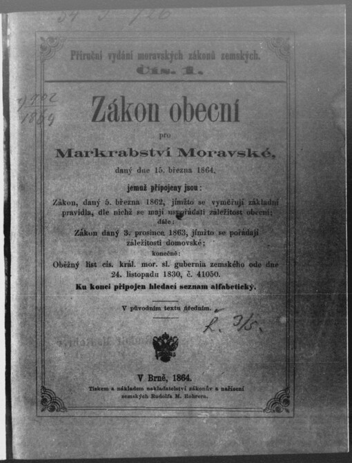 Zákon obecní pro Markrabství Moravské: daný dne 15. března 1864 ; jemuž připojeny jsou: Zákon, daný dne 5. března 1862, jímžto se vyměřují základní pravidla, dle nichž se mají uspořádati záležitosti obecní ; dále: Zákon, daný 3. prosince 1863, jímžto se pořádají záležitosti domovské ; konečně: Oběžný list cís. král. mor. slez. gubernia zemského ode dne 24. list. 1830, číslo 41050 : v původním textu úředním : ku konci připojen hledací seznam alfabetický