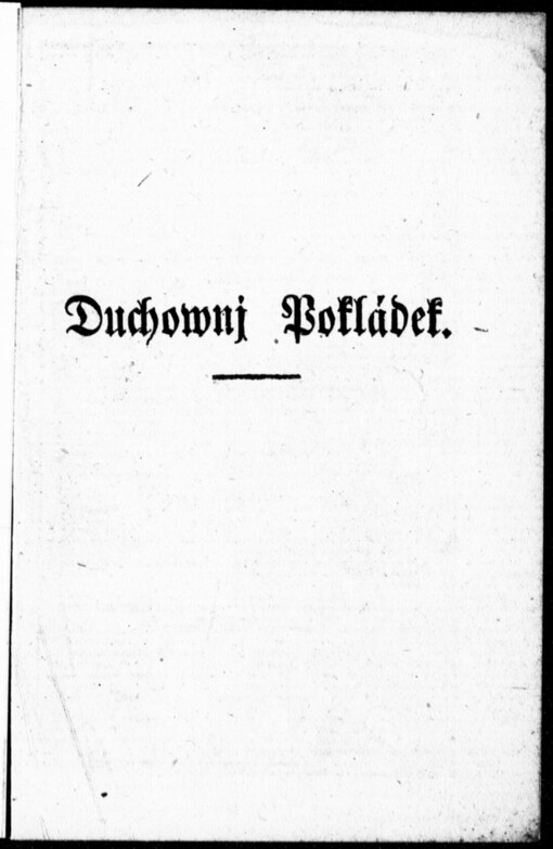 Duchownj Pokládek dusse křesťanské, w mrákotách hříchů hluboce spěgjcj hříssnjky budjcj: z nich ku powstánj wzbuzugjcj a následugjcjmi wraucnými modlitbami k swatému pokánj a swětlu wěčnému gednu každau osobu hřissnau wedaucj
