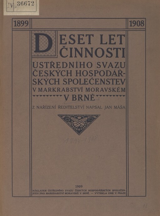 Deset let činnosti Ústředního svazu českých hospodářských společenstev v markrabství Moravském v Brně 1899-1908