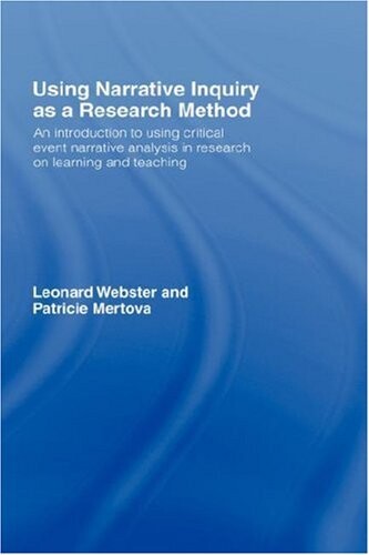 Using narrative inquiry as a research method : an introduction to using critical event narrative analysis in research on learning and teaching