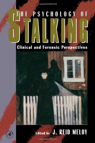 The Psychology of Stalking: Clinical and Forensic Perspectives