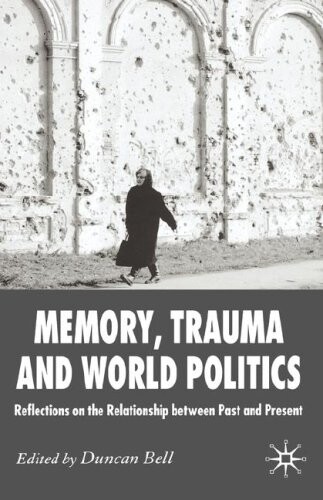 Memory, trauma and world politics : reflections on the relationship between past and present