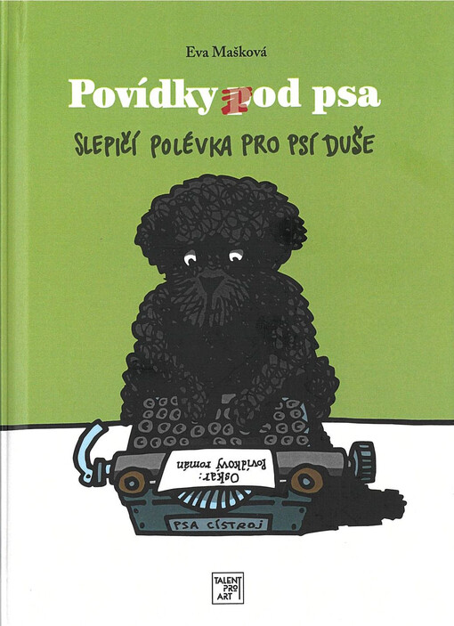Povídky pod psa : slepičí polévka pro psí duše : povídkový román