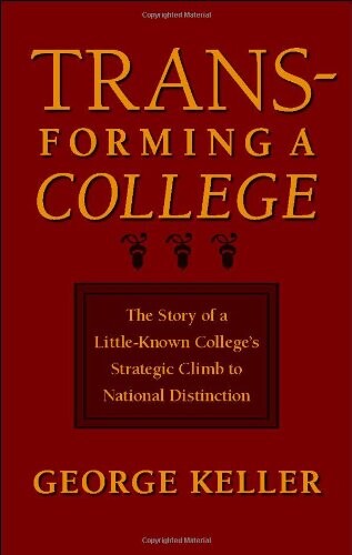 Transforming a college : the story of a little-known college's strategic climb to national distinction