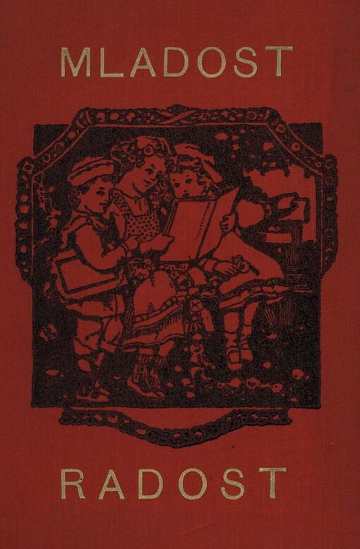 Mladost-radost neboli Dítky naše naděje: Sbírka poučného a zábavného čtení a básní pro dítky