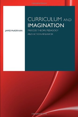 Curriculum and imagination : process theory, pedagogy and action research